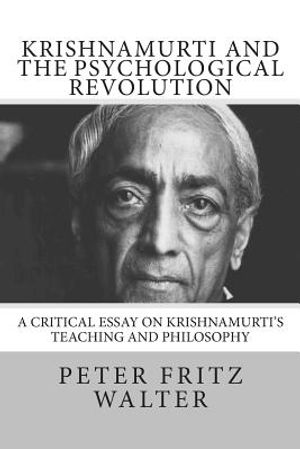 Krishnamurti and the Psychological Revolution: A Critical Essay on Krishnamurti's Teaching and Philosophy image number 0