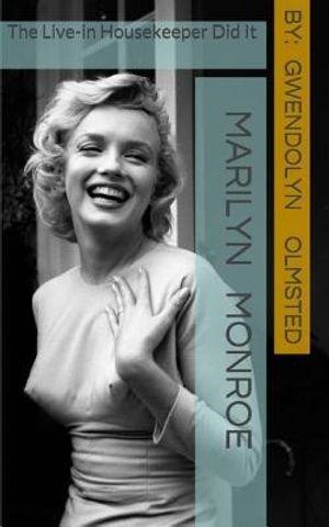 Marilyn Monroe: The Live-in Housekeeper did it: .....all of it, acting independently, and the Kennedy's had nothing to do with it image number 0
