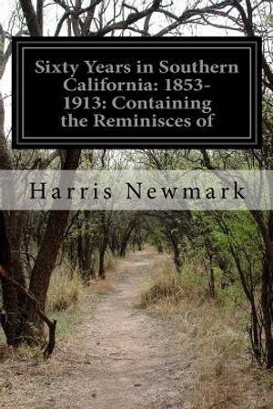 Sixty Years in Southern California: 1853-1913: Containing the Reminisces of image number 0