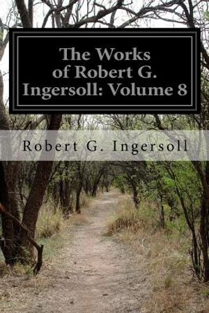 The Works of Robert G. Ingersoll: Volume 8 image number 0