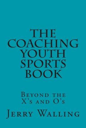 The Coaching Youth Sports Book: Beyond the X's and O's image number 0