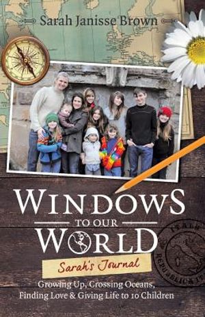 Windows to Our World: Sarah's Journal - Growing Up, Crossing Oceans, Finding Love & Giving Life to 10 Children image number 0