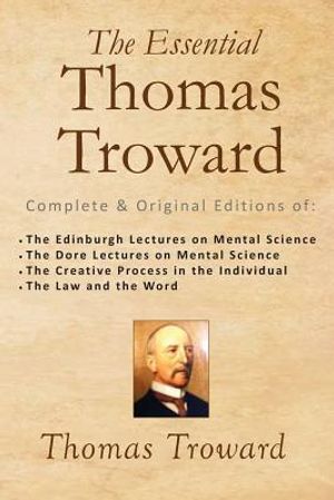 The Essential Thomas Troward: Complete & Original Editions of The Edinburgh Lectures on Mental Science, The Dore Lectures on Mental Science, The Cre image number 0