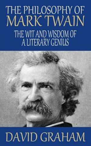 The Philosophy of Mark Twain: The Wit and Wisdom of a Literary Genius image number 0