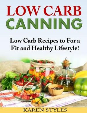 Low Carb Canning: Low Carb Recipes to For a Fit and Healthy Lifestyle! image number 0