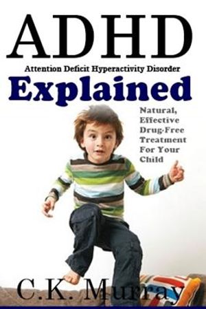ADHD Explained: Natural, Effective, Drug-Free Treatment For Your Child image number 0