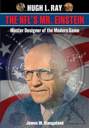 Hugh L. Ray, THE NFL'S MR. EINSTEIN: Master Designer Of The Modern Game image number 0