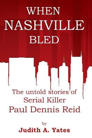 When Nashville Bled: The untold stories of serial killer Paul Dennis Reid image number 0