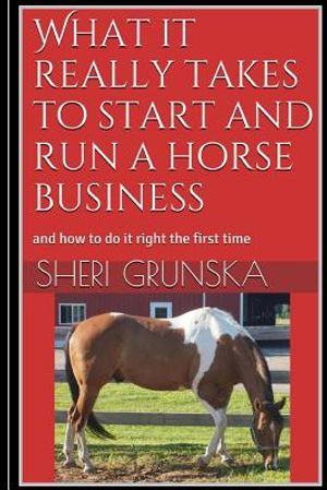 What it really takes to start and run a horse business: and how to do it right the first time image number 0
