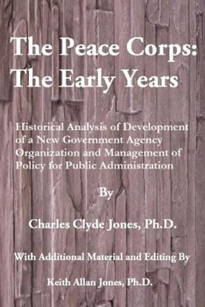 The Peace Corps: The Early Years: History, Organization and Innovations with Potential Learnings for the U.S. Peace Corps of the Future image number 0