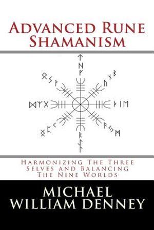 Advanced Rune Shamanism: Harmonizing The Three Selves and Balancing The Nine Worlds image number 0