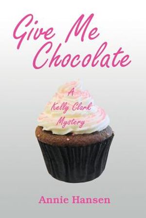 Give Me Chocolate: A Kelly Clark Mystery Book 1 image number 0