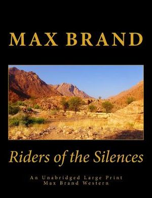 Riders of the Silences An Unabridged Large Print Max Brand Western: The Complete & Unabridged Original Classic Western image number 0