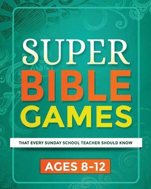 Super Bible Games for Ages 8-12: That Every Sunday School Teacher Should Know image number 0