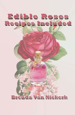 Edible Roses: Recipes Included image number 0