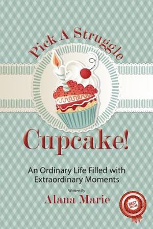 Pick a Struggle Cupcake: An Ordinary life filled with Extraordinary Moments image number 0