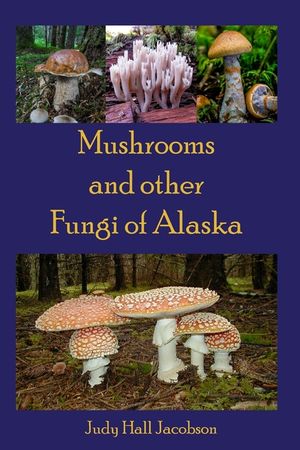 Mushrooms and Other Fungi of Alaska image number 0