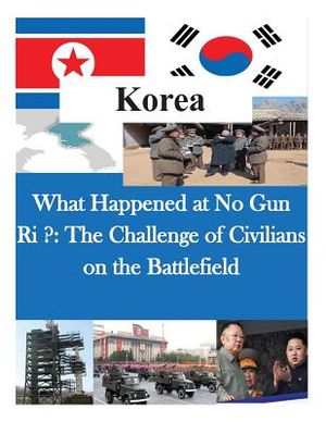 What Happened at No Gun Ri ?: The Challenge of Civilians on the Battlefield image number 0