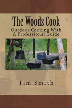 The Woods Cook: Outdoor Cooking With A Professional Guide image number 0