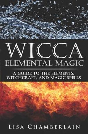 Wicca Elemental Magic: A Guide to the Elements, Witchcraft, and Magic Spells image number 0