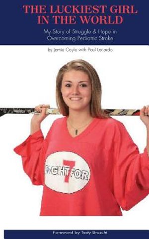 The Luckiest Girl in the World: My Story of Struggle and Hope in Overcoming Pediatric Stroke image number 0