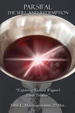 Parsifal: The Will and Redemption: Exploring Richard Wagner's Final Treatise image number 0