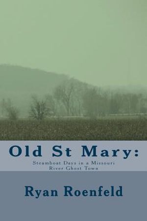 Old St Mary: Steamboat Days in a Missouri River Ghost Town image number 0