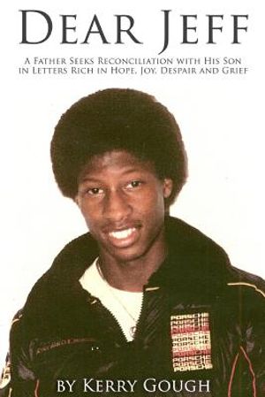 Dear Jeff: A Father Seeks Reconciliation with His Son in Letters Rich in Hope, Joy, Despair and Grief image number 0