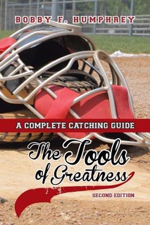The Tools of Greatness: A Complete Catching Guide Second Edition image number 0