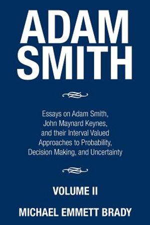 Adam Smith: Essays on Adam Smith, John Maynard Keynes, and their Interval Valued Approaches to Probability, Decision Making, and U image number 0