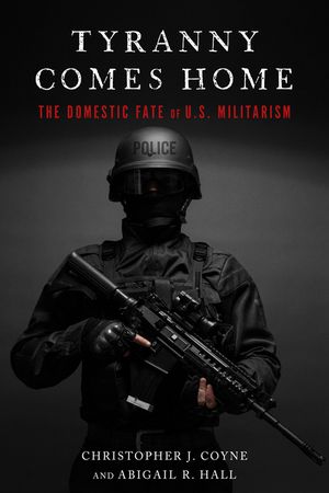 Tyranny Comes Home: The Domestic Fate of U.S. Militarism image number 0
