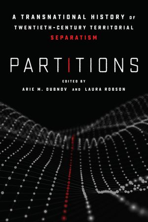 Partitions: A Transnational History of Twentieth-Century Territorial Separatism image number 0