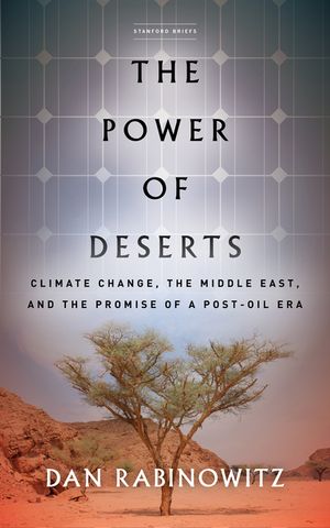 The Power of Deserts: Climate Change, the Middle East, and the Promise of a Post-Oil Era image number 0
