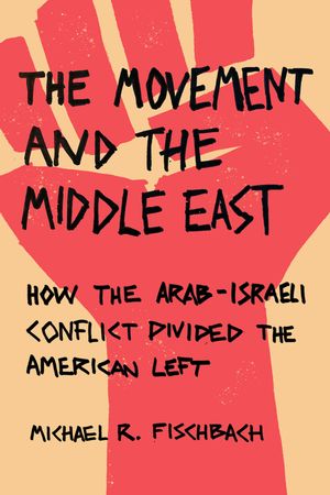 The Movement and the Middle East: How the Arab-Israeli Conflict Divided the American Left image number 0
