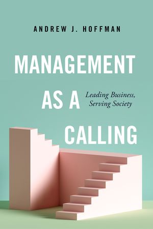 Management as a Calling: Leading Business, Serving Society image number 0