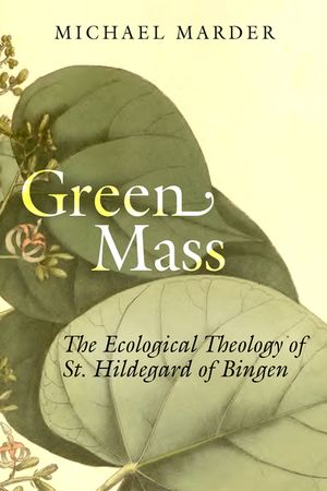 Green Mass: The Ecological Theology of St. Hildegard of Bingen image number 0