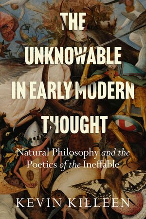 The Unknowable in Early Modern Thought: Natural Philosophy and the Poetics of the Ineffable image number 0