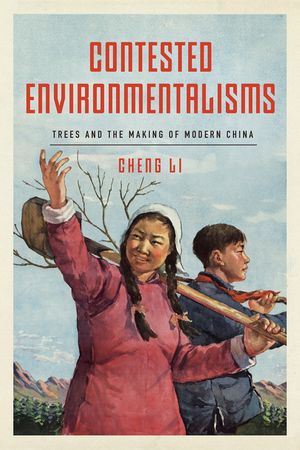 Contested Environmentalisms: Trees and the Making of Modern China image number 0