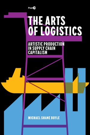 The Arts of Logistics: Artistic Production in Supply Chain Capitalism image number 0