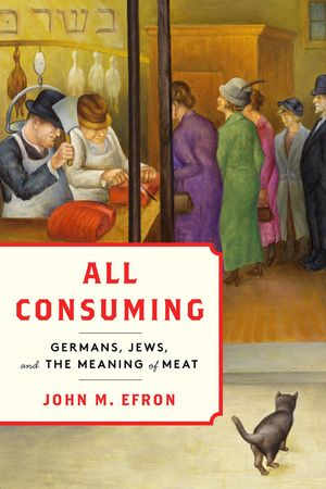 All Consuming: Germans, Jews, and the Meaning of Meat image number 0