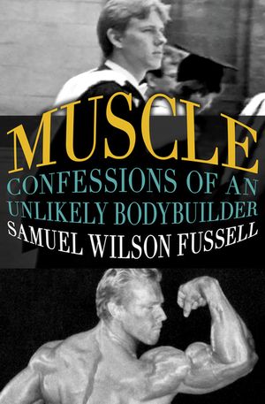 Muscle: Confessions of an Unlikely Bodybuilder image number 0
