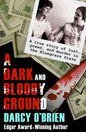 A Dark and Bloody Ground: A True Story of Lust, Greed, and Murder in the Bluegrass State image number 0