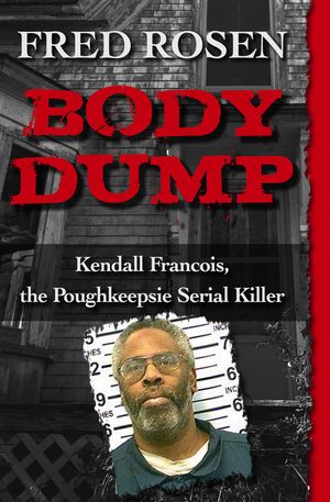 Body Dump: Kendall Francois, the Poughkeepsie Serial Killer image number 0