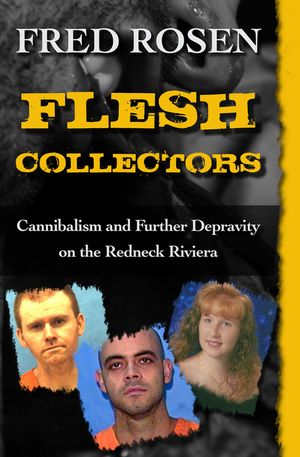 Flesh Collectors: Cannibalism and Further Depravity on the Redneck Riviera image number 0