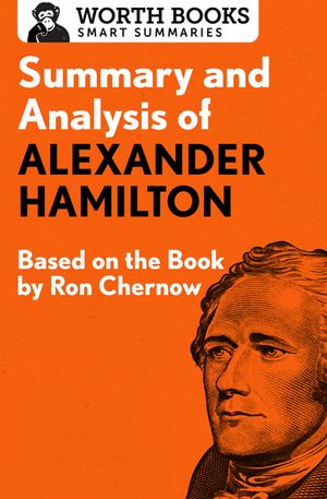 Summary and Analysis of Alexander Hamilton: Based on the Book by Ron Chernow image number 0