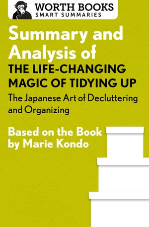 Summary and Analysis of the Life-Changing Magic of Tidying Up: The Japanese Art of Decluttering and Organizing: Based on the Book by Marie Kondo image number 0