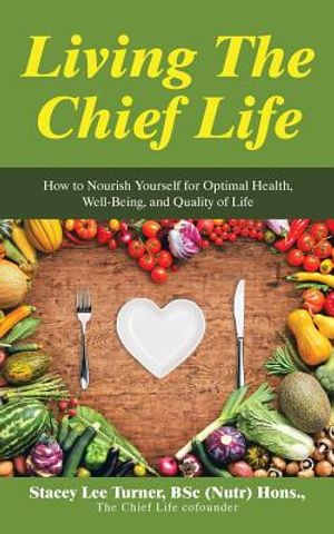 Living the Chief Life: How to Nourish Yourself for Optimal Health, Well-Being, and Quality of Life image number 0