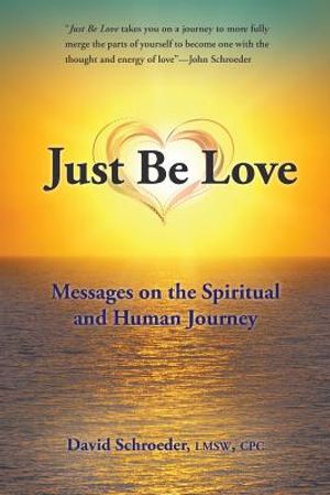 Just Be Love: Messages on the Spiritual and Human Journey image number 0