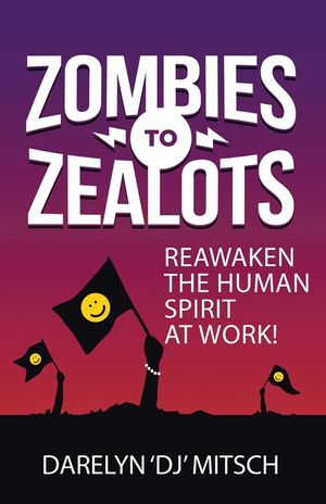 Zombies to Zealots: Reawaken the Human Spirit at Work! image number 0