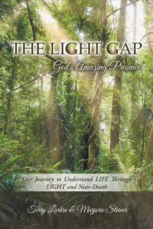 The Light GAP: God's Amazing Presence: Our Journey to Understand LIFE Through LIGHT and Near-Death image number 0